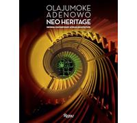 Olajumoke Adenowo. Neo Heritage: Defining Contemporary African Architecture