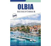 OLBIA REISEFÜHRER 2026: Erkundung der Nordostküste Sardiniens mit lokalen Einblicken, detaillierten Karten, Stränden, Geschichte und praktischen Planungstipps