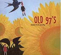 Old 97's - Blame It On Gravity