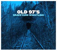 Old 97's - Graveyard Whistling