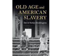 Old Age and American Slavery (Cambridge Studies on the American South)