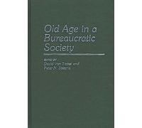 Old Age in a Bureaucratic Society: The Elderly, the Experts, and the State in American Society: 4 (Contributions to the Study of Aging)