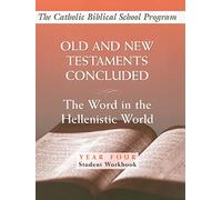 Old and New Testaments Concluded: (Year Four, Student Workbook): The Word in the Hellenistic World (Catholic Biblical School Program)
