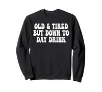 Old And Tired But Down To Day Drink Groovy Sweatshirt