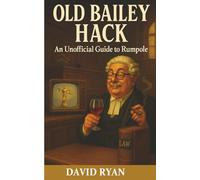Old Bailey Hack: An Unofficial Guide to Rumpole