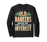 Old Bankers Never Die They Just Lose Interest Long Sleeve T-Shirt