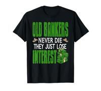 Old Bankers Never Die They Just Lose Interest T-Shirt