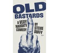 Old Bastards: A Very Naughty Comedy