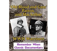 'Old Blood and Guts' Patton, and MacArthur - WWII Warriors