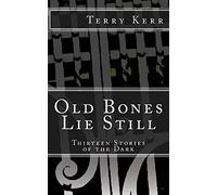 Old Bones Lie Still: Thirteen Stories of the Dark