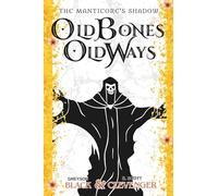 Old Bones, Old Ways: The Manticore's Shadow: Book Two (The Manticore's Shadow (4 Books))