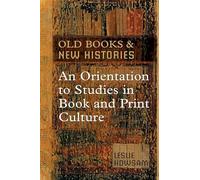 Old Books and New Histories: An Orientation to Studies in Book and Print Culture