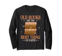 Old Books are The Best Thing On Earth Bibliophile Librarian Long Sleeve T-Shirt