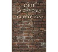 OLD BRICK HOUSE GUESTBOOK FOR YOUR GUESTS TO LEAVE CHEERFUL COMMENTS AND DATE WHEN THEY VISITED YOUR BRICK PALACE: For Adults and Seniors