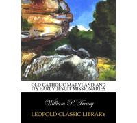 Old Catholic Maryland and its early Jesuit missionaries