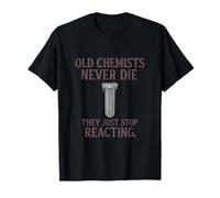 Old Chemists Never Die Chemistry Humor Novelty T-Shirt