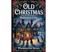 Old Christmas: from the Sketch Book of Washington Irving: Annotated