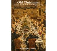 Old Christmas: from the Sketch Book of Washington Irving (Annotated)