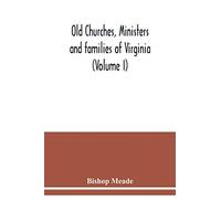 Old churches, ministers and families of Virginia (Volume I)