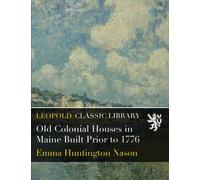 Old Colonial Houses in Maine Built Prior to 1776