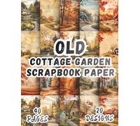 Old Cottage Garden Scrapbook Paper: 20 Artistic Designs, 8.5 x 11 Inch Double-Sided, 40 Pages for Collage Art, Ephemera, Journaling, Paper Crafting, Mixed Media And Scrapbooking