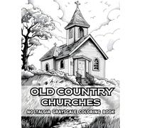 Old Country Churches Nostalgia Grayscale Coloring Book: Includes 38 Serene Pages with Country Churches and Scenic Views - Wooden Steeples, Peaceful ... Coloring Book Collection by Naomi Rowse)