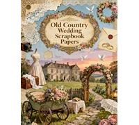 Old Country Wedding Scrapbook Papers: A Carefully Designed 8.5 × 11 Scrapbook Papers with Over 200 Craft Elements on 35 Pages of Stunning Patterns, Cutouts & Creative Designs