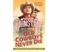 Old Cowboys Never Die: An Exciting Western Novel of the American Frontier