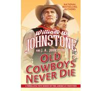 Old Cowboys Never Die: An Exciting Western Novel of the American Frontier (Old Cowboys Never Die (#1))