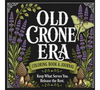Old Crone Era: A Coloring Book & Journal for Women Embracing Midlife with Humor, Wisdom & a Little Sass