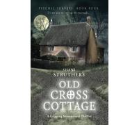 Old Cross Cottage: Psychic Surveys Book Four