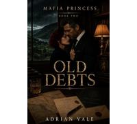 Old Debts: A Dark Mafia Romantic Suspense with a Reluctant Mafia Heiress, Powerful Irish Crime Boss, Family Secrets, Hidden Inheritance, Criminal Legacy and Dangerous Old Debts (Mafia Princess)