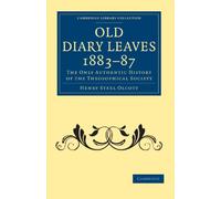 Old Diary Leaves 1883-87: The Only Authentic History of the Theosophical Society (Cambridge Library Collection - Spiritualism and Esoteric Knowledge)