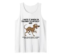 Old Dog I Hate IT When I’M Talking to Myself Sarcastic Tank Top