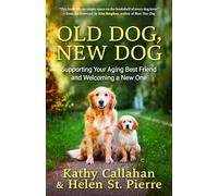 Old Dog, New Dog: A Guide to Supporting Your Aging Best Friend and Welcoming a New One