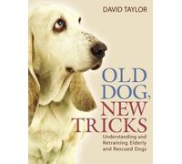 Old Dog NewTricks. Understanding and Retraining Elderly and Rescue Dogs