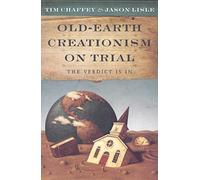 Old Earth Creationism on Trial: The Verdict Is in