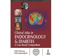 (OLD EDITION) Clinical Atlas in Endocrinology & Diabetes a Case-Based Compendium