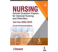 (OLD EDITION) Nursing Solved Question Papers for General Nursing and Midwifery-2nd Year (2022-2015)
