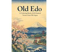 Old Edo: A Coloring Book of 40 Classical Scenes from Old Japan