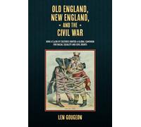 Old England, New England, and the Civil War : How a Clash of Cultures Ignited a Global Campaign for Racial Equality and Civil Rights