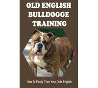 Old English Bulldogge Training: How To Easily Train Your Olde English