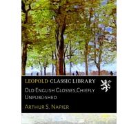Old English Glosses,Chiefly Unpublished
