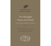 The Old English History of the World: An Anglo-Saxon Rewriting of Orosius (Dumbarton Oaks Medieval Library)