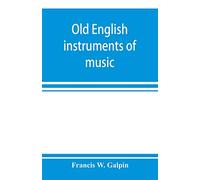 Old English instruments of music, their history and character