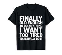 Old Enough to Do It Too Tired to Actually Try - T-Shirt