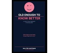 Old Enough to Know Better: A Joyful, Funny Celebration of Growing Older