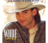 Old Enough to Know Better by Hayes, Wade (1995) Audio CD