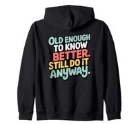 Old Enough To Know Better Funny Bold Sarcastic Quote Zip Hoodie