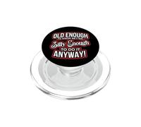 Old Enough to Know Better Silly Enough to do it Anyway Funny PopSockets PopGrip for MagSafe